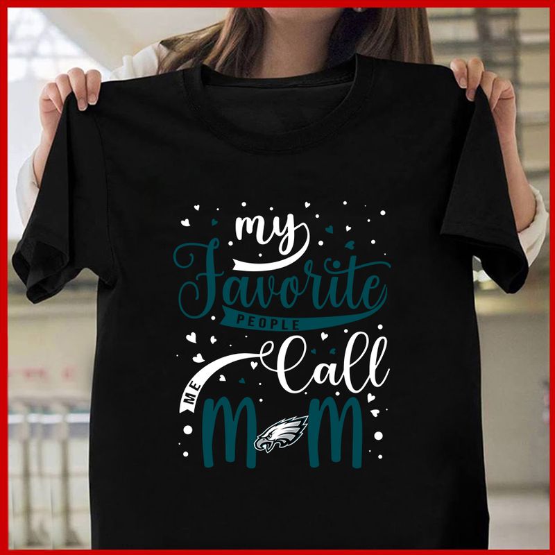 Philadelphia Eagles My Favorite People Call Me Mom Mother's Day T-shirt