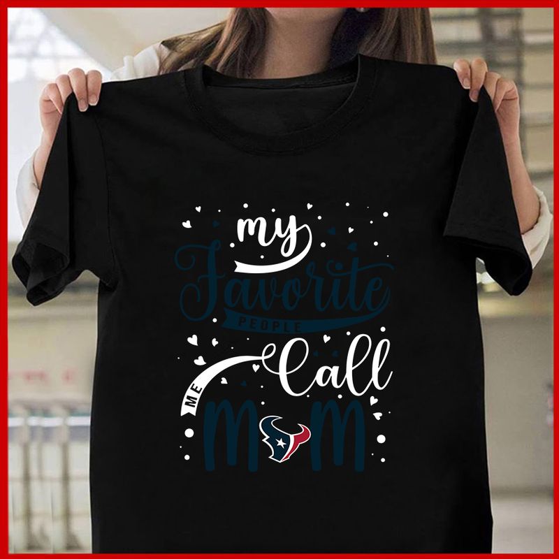 Houston Texans My Favorite People Call Me Mom Mother's Day T-shirt